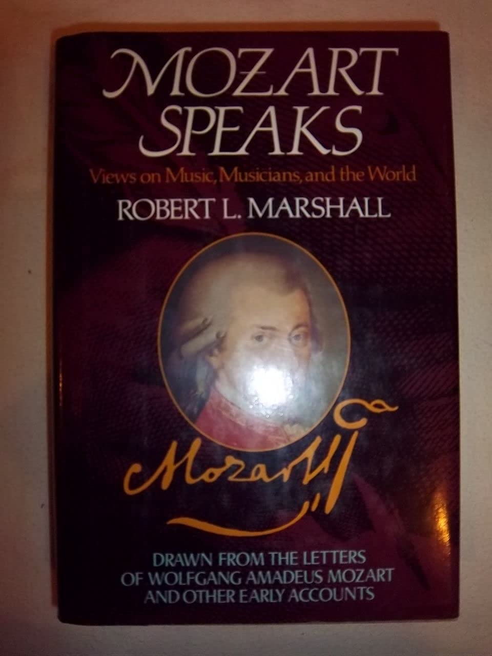 Mozart Speaks: Views on Music, Musicians, and the World: Drawn from the Letters of Wolfgang Amadeus Mozart and Oth book cover