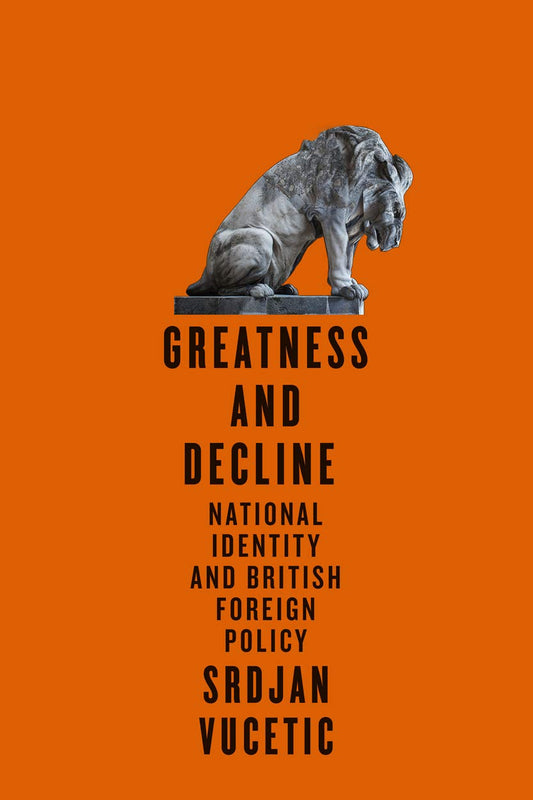 Greatness and Decline: National Identity and British Foreign Policy