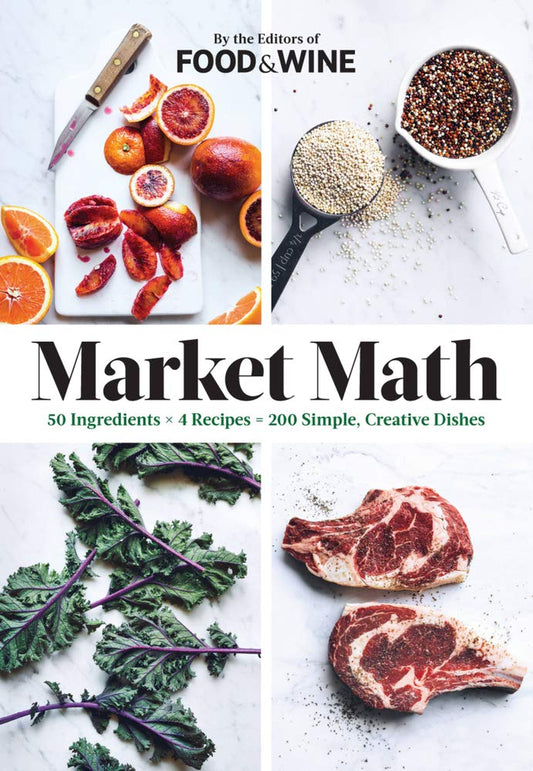 Market Math: 50 Ingredients X 4 Recipes = 200 Simple, Creative Dishes book cover