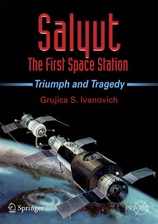 Salyut: The First Space Station: Triumph and Tragedy