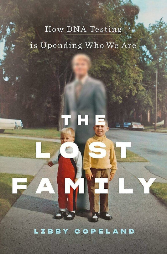 Lost Family: How DNA Testing Is Upending Who We Are
