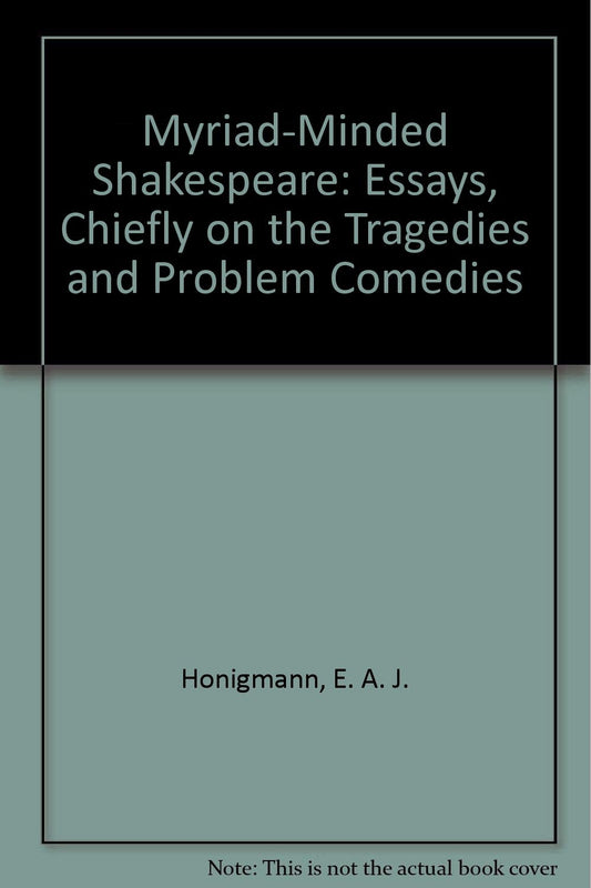 Myriad-Minded Shakespeare: Essays, Chiefly on the Tragedies and Problem Comedies book cover