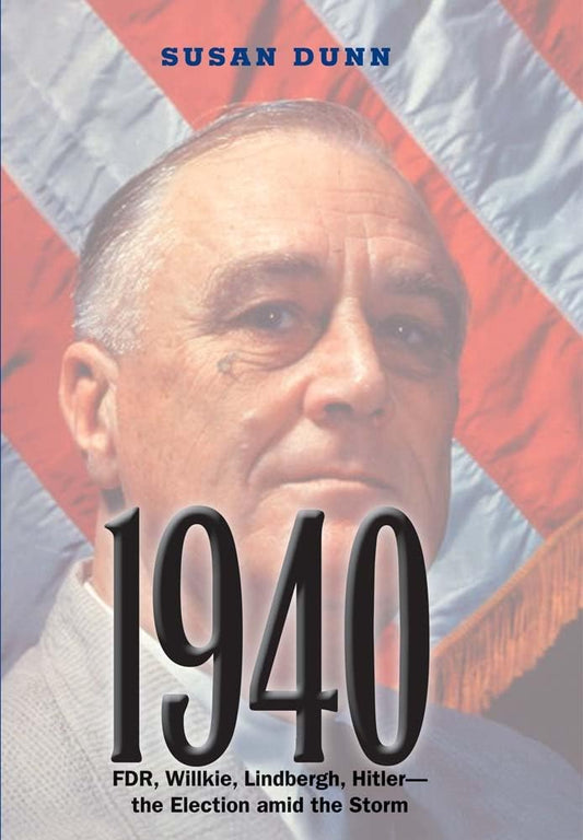 1940: Fdr, Willkie, Lindbergh, Hitler--The Election Amid the Storm book cover