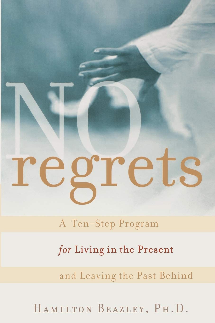 No Regrets: A Ten-Step Program for Living in the Present and Leaving the Past Behind book cover