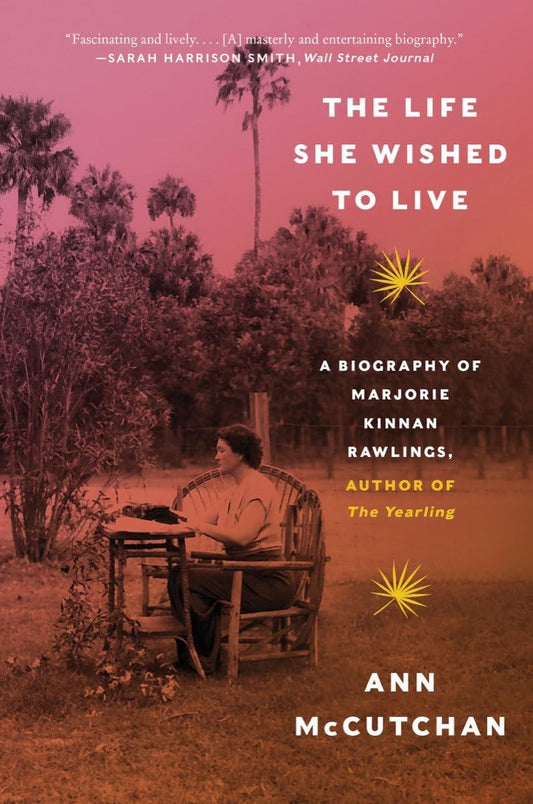 Life She Wished to Live: A Biography of Marjorie Kinnan Rawlings, Author of the Yearling book cover