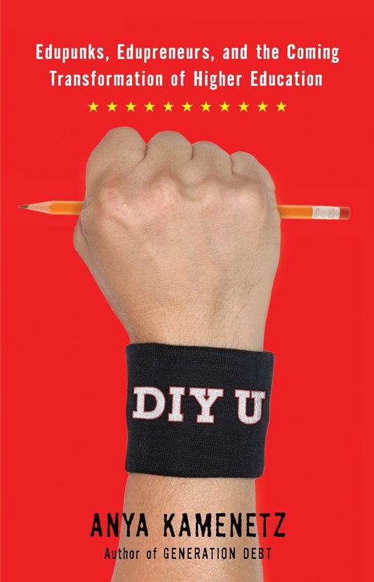 DIY U: Edupunks, Edupreneurs, and the Coming Transformation of Higher Education book cover