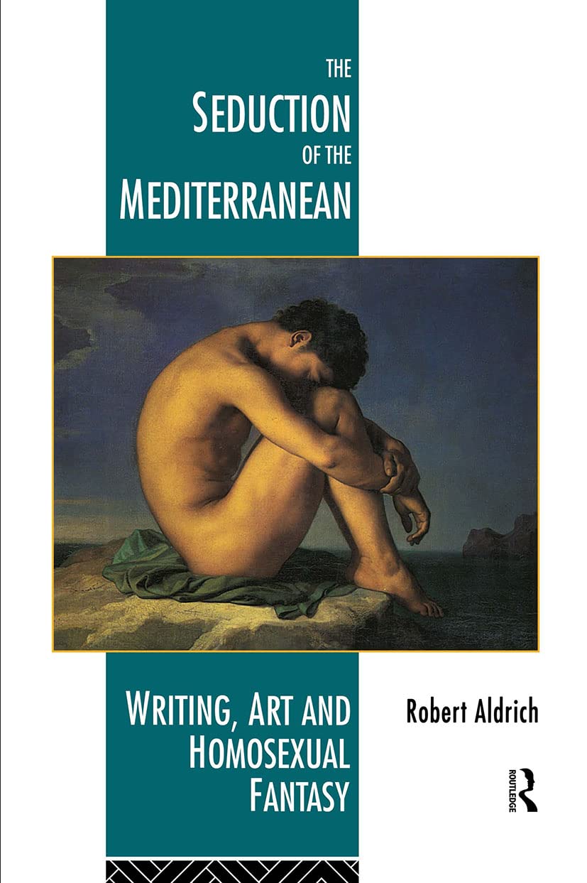 Seduction of the Mediterranean: Writing, Art and Homosexual Fantasy book cover