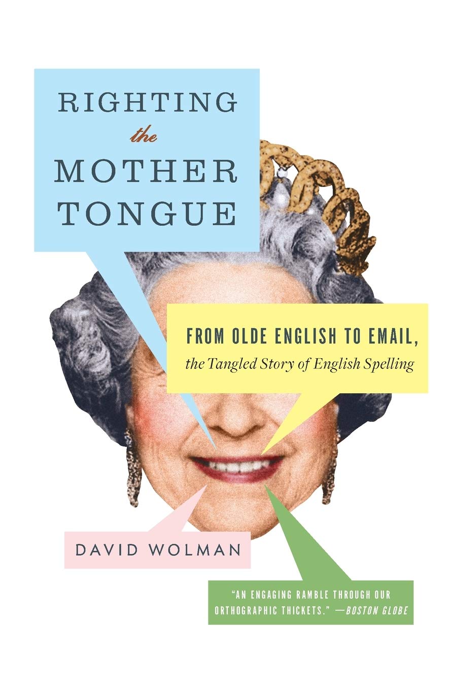 Righting the Mother Tongue: From Olde English to Email, the Tangled Story of English Spelling book cover