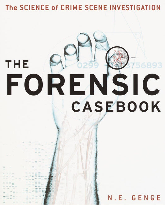 Forensic Casebook: The Science of Crime Scene Investigation