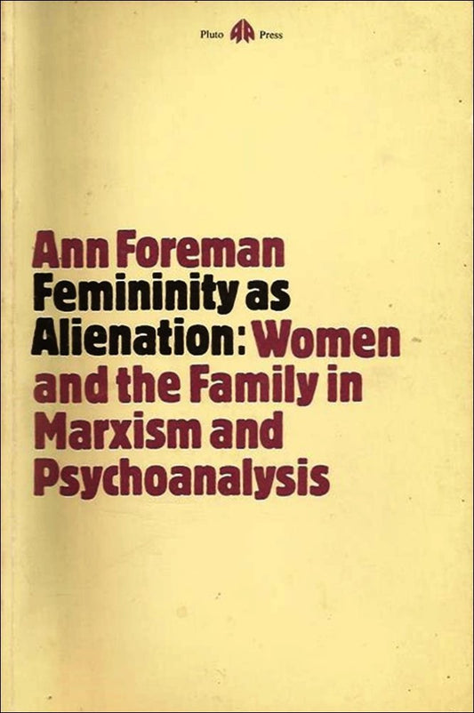 Femininity as alienation: Women and the family in Marxism and psychoanalysis