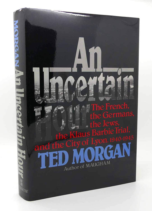 Uncertain Hour: The French, the Germans, the Jews, the Barbie Trial, and the City of Lyon, 1940-1945 book cover