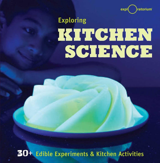 Exploring Kitchen Science: 30+ Edible Experiments and Kitchen Activities book cover