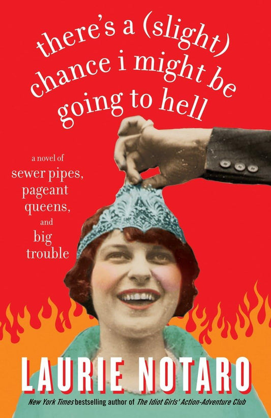There's a Slight Chance I Might Be Going to Hell: A Novel of Sewer Pipes, Pageant Queens, and Big Trouble