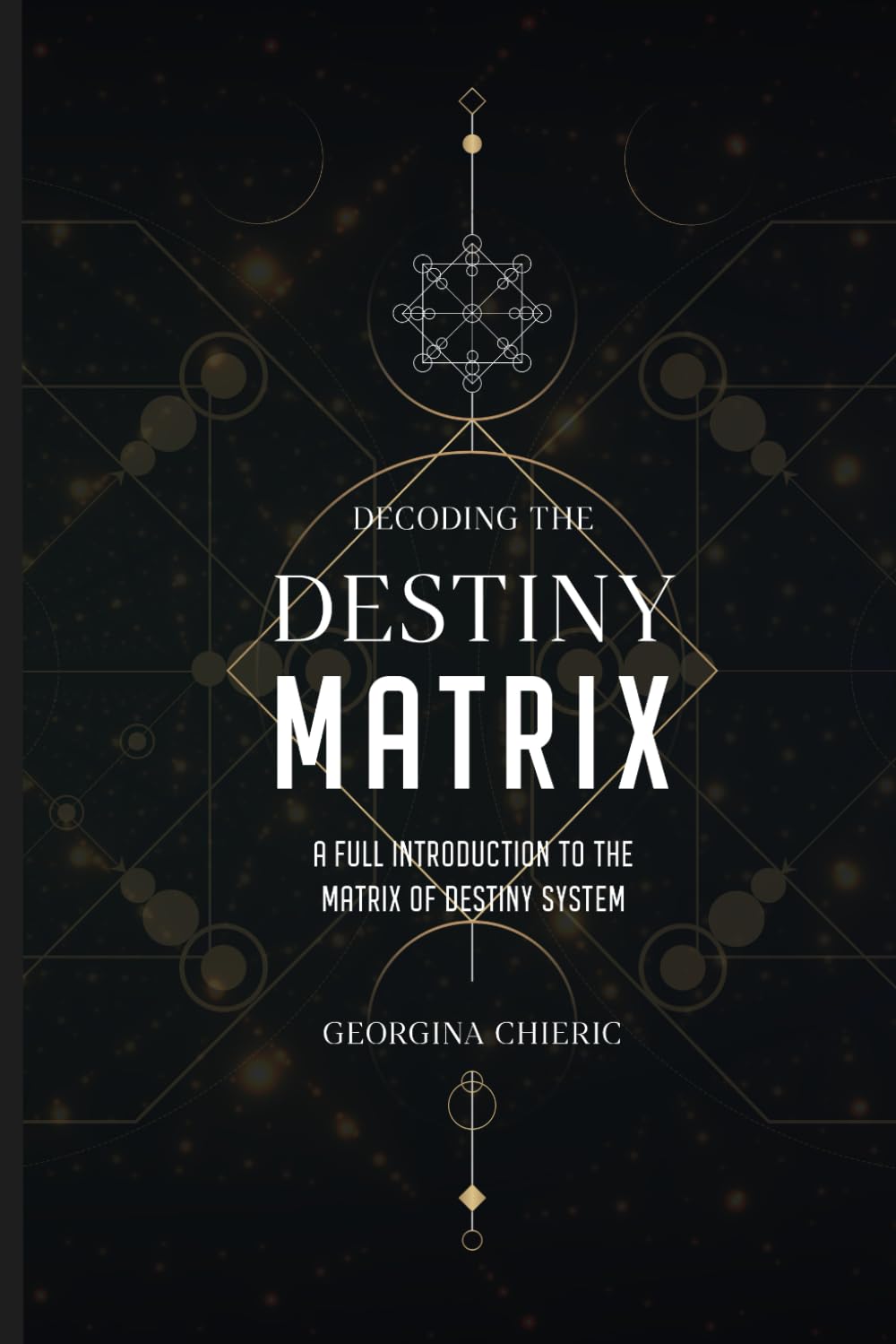 Decoding The Destiny Matrix: A Full Introduction to the Matrix of Destiny System.: Learn how to interpret Numbers, Arcana and Life Themes in Your Chart. book cover