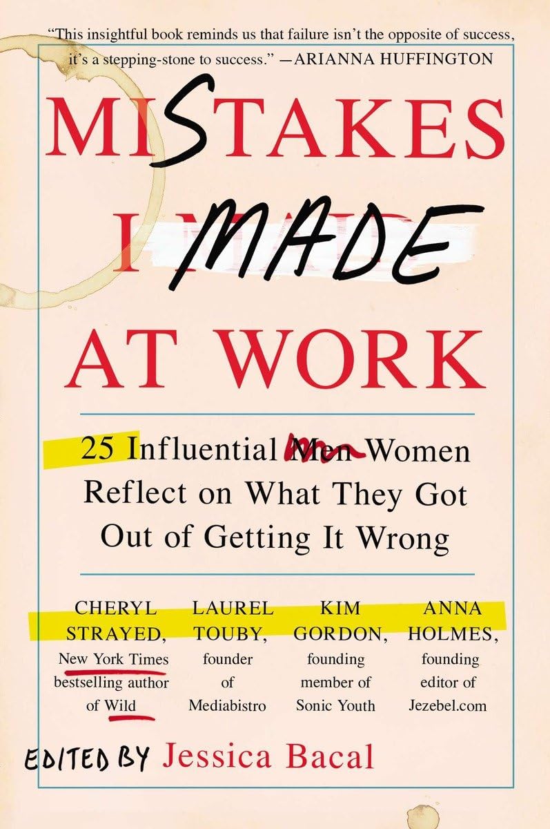 Mistakes I Made at Work: 25 Influential Women Reflect on What They Got Out of Getting It Wrong book cover