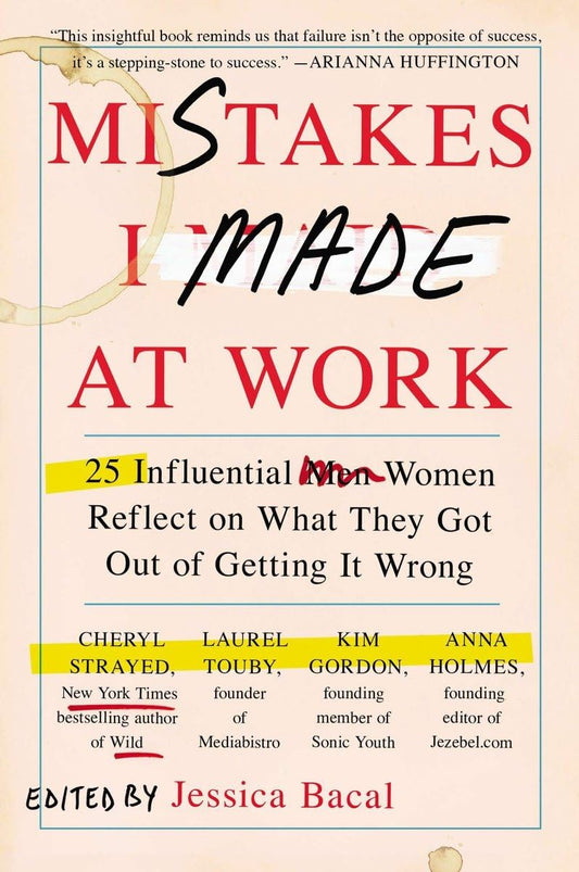 Mistakes I Made at Work: 25 Influential Women Reflect on What They Got Out of Getting It Wrong book cover