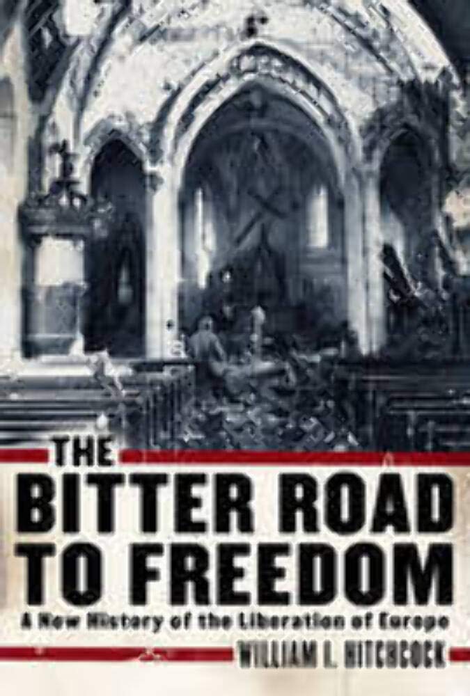 Bitter Road to Freedom: A New History of the Liberation of Europe book cover