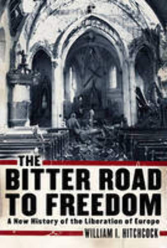 Bitter Road to Freedom: A New History of the Liberation of Europe book cover