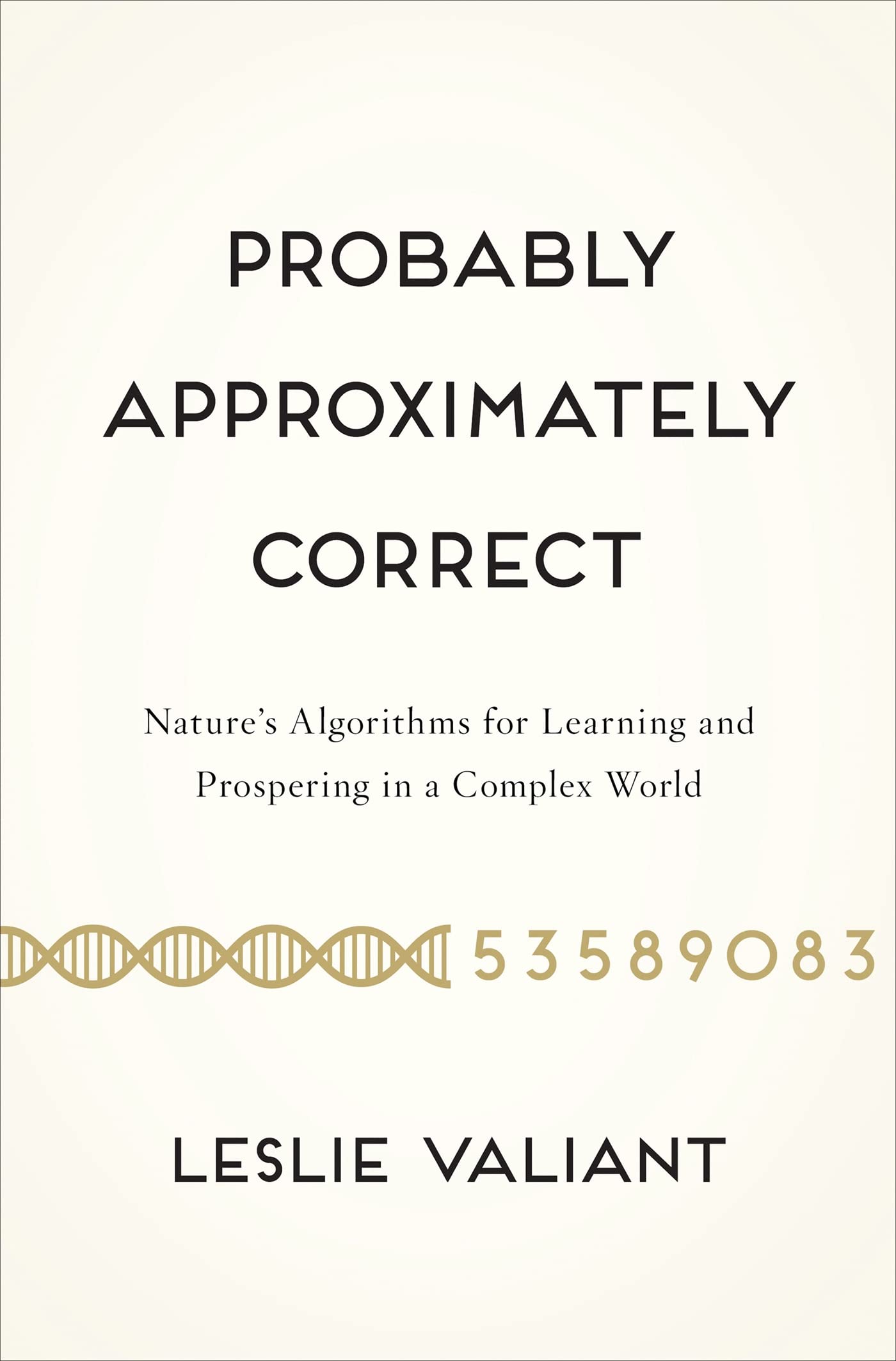 Probably Approximately Correct: Nature's Algorithms for Learning and Prospering in a Complex World book cover
