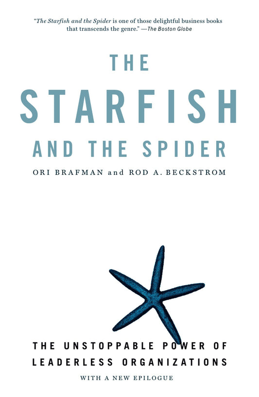 Starfish and the Spider: The Unstoppable Power of Leaderless Organizations book cover