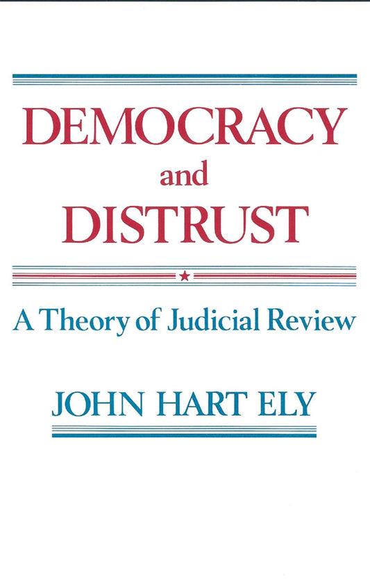 Democracy and Distrust: A Theory of Judicial Review (Revised)