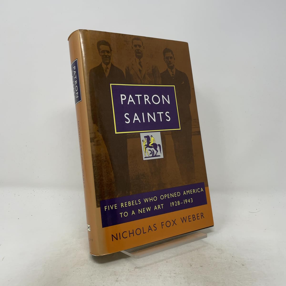 Patron Saints: Five Rebels Who Opened America to a New Art 1928-1943 book cover