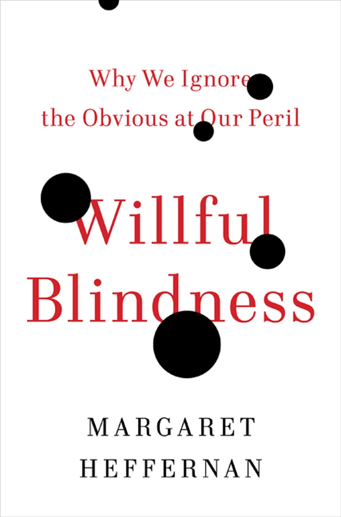 Willful Blindness: Why We Ignore the Obvious at Our Peril