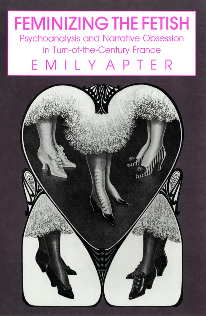 Feminizing the Fetish: Psychoanalysis and Narrative Obsession in Turn-Of-The Century France book cover
