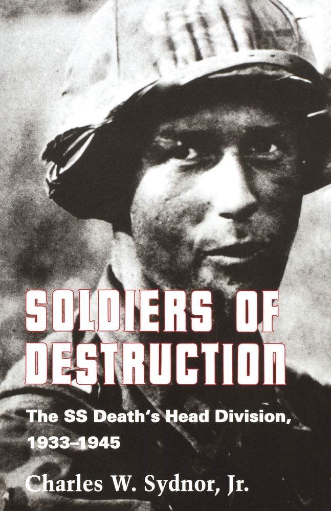 Soldiers of Destruction: The SS Death's Head Division, 1933-1945 - Updated Edition (Revised) book cover