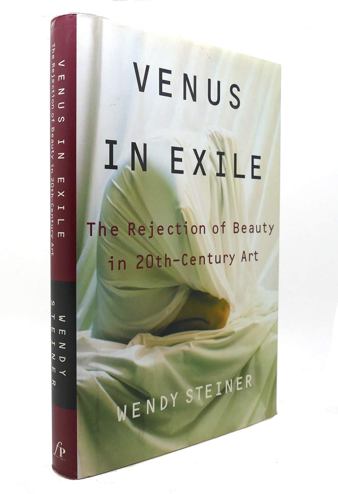 Venus in Exile: The Rejection of Beauty in Twentieth-Century Art