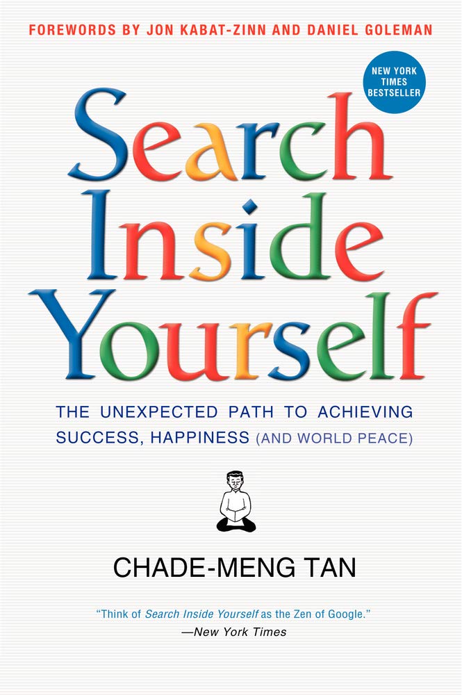 Search Inside Yourself: The Unexpected Path to Achieving Success, Happiness (and World Peace) book cover