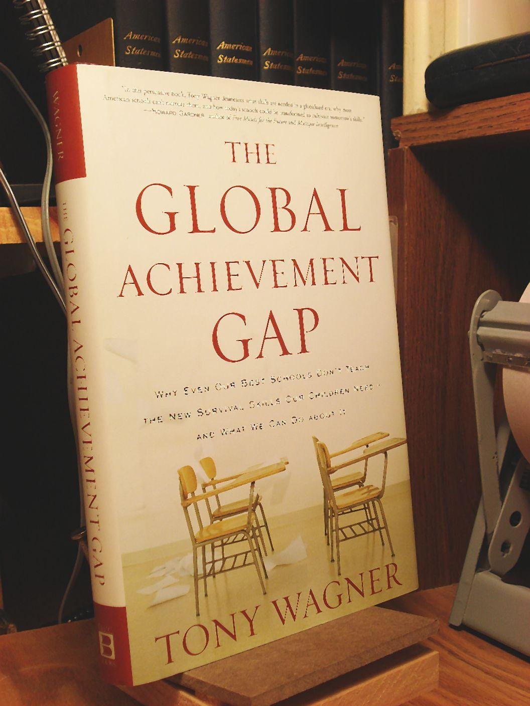 The Global Achievement Gap: Why Even Our Best Schools Don't Teach the New Survival Skills Our Children Need--And What We Can Do About It book cover