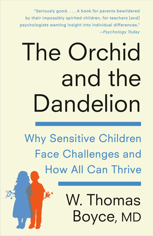 Orchid and the Dandelion: Why Sensitive Children Face Challenges and How All Can Thrive