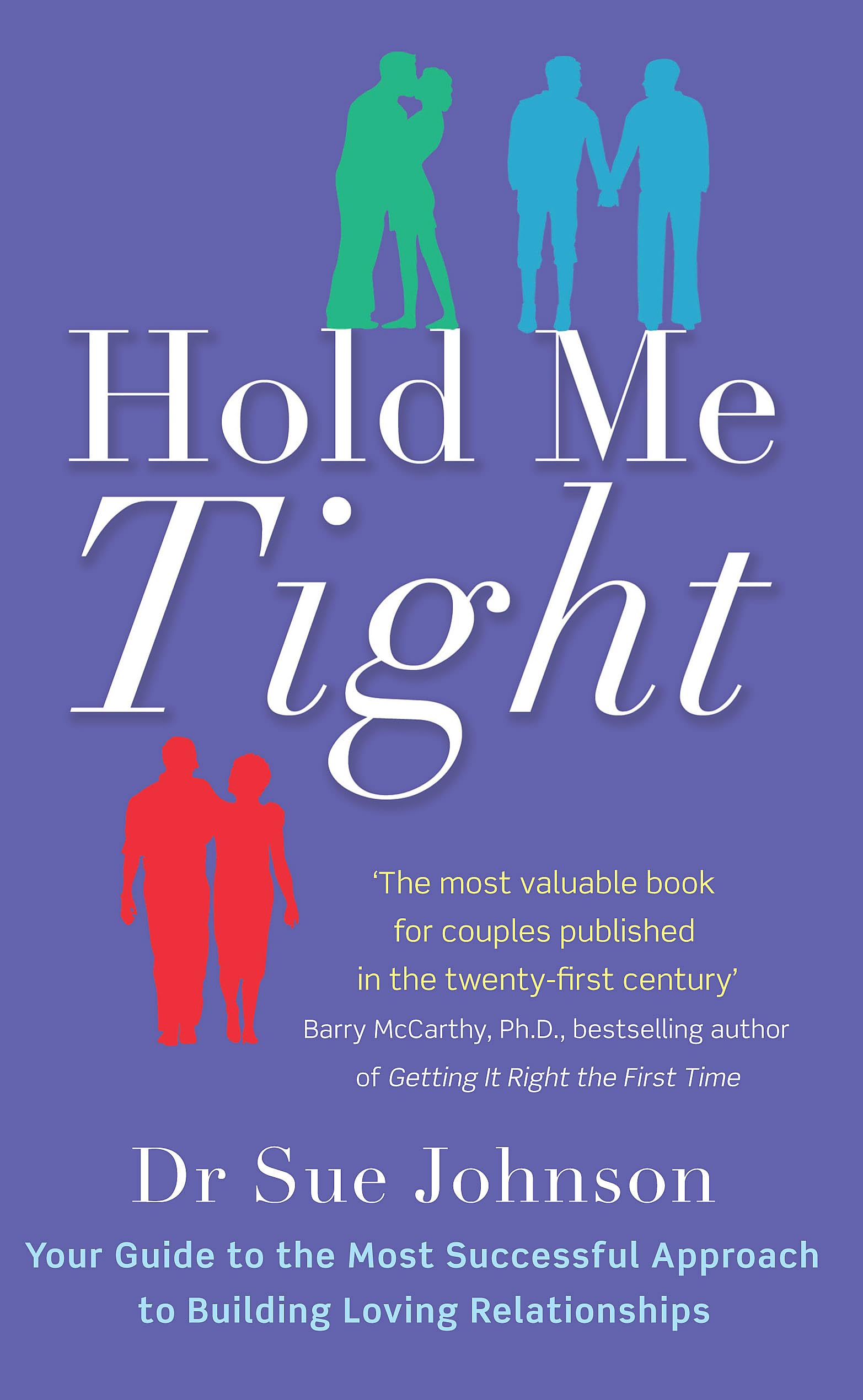 Hold Me Tight: Your Guide to the Most Successful Approach to Building Loving Relationships book cover