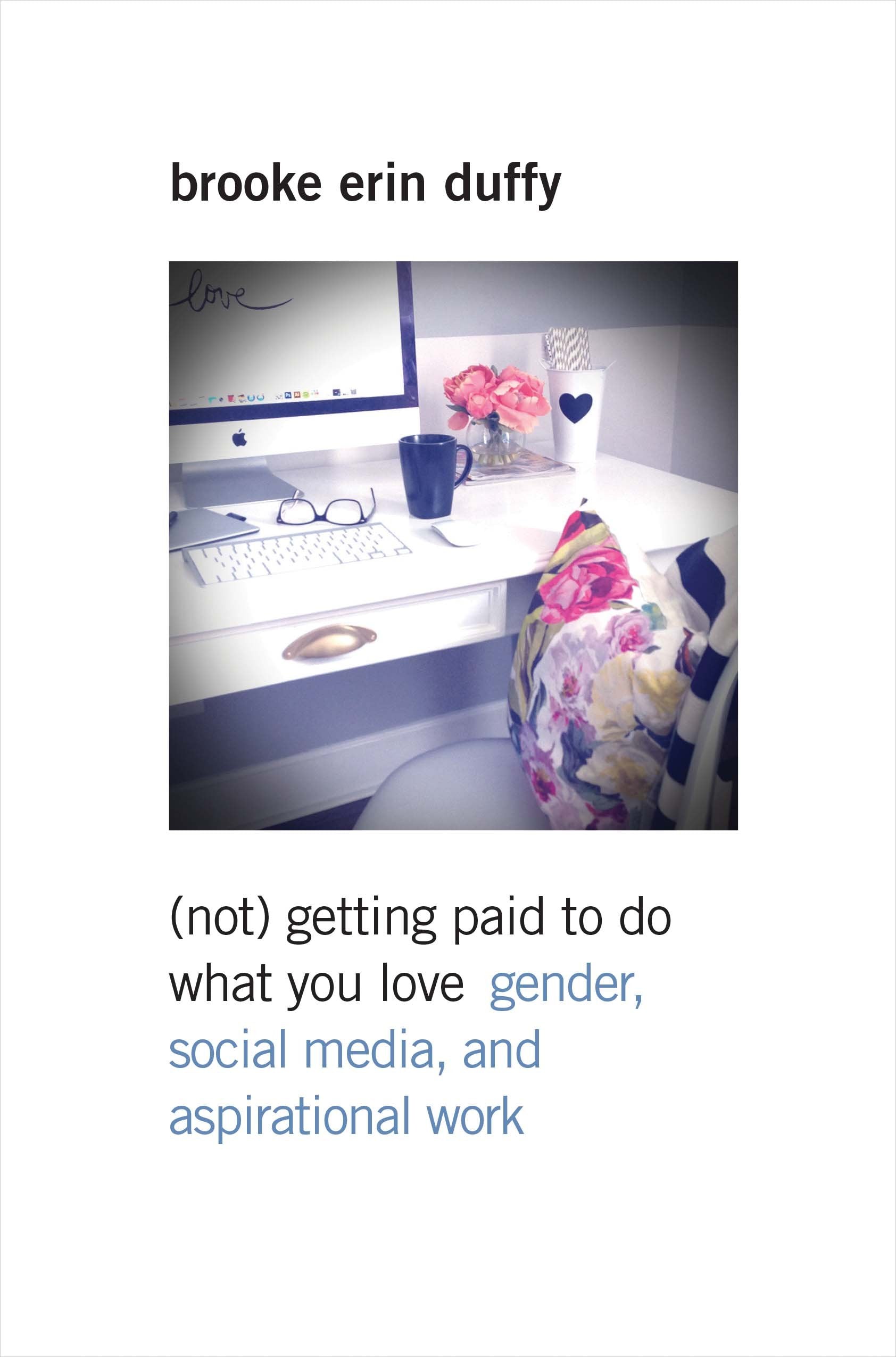 (Not) Getting Paid to Do What You Love: Gender, Social Media, and Aspirational Work book cover