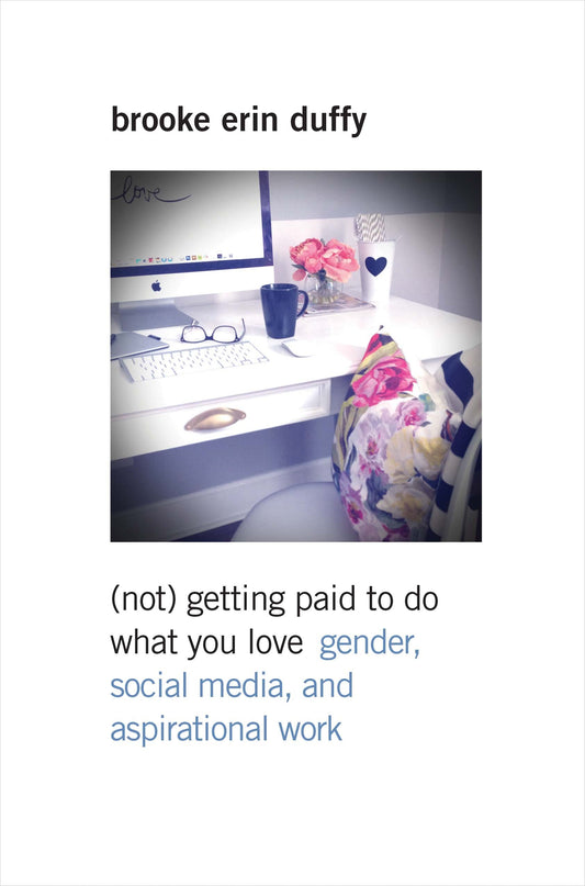 (Not) Getting Paid to Do What You Love: Gender, Social Media, and Aspirational Work book cover
