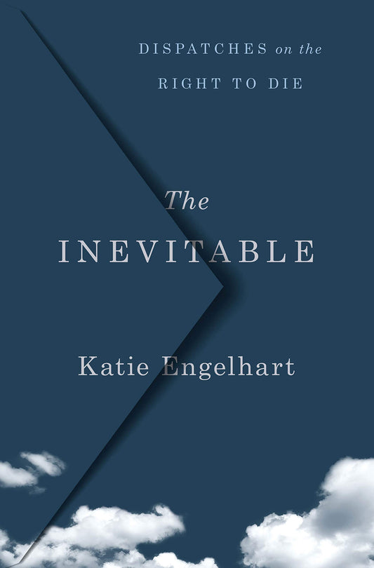 Inevitable: Dispatches on the Right to Die book cover