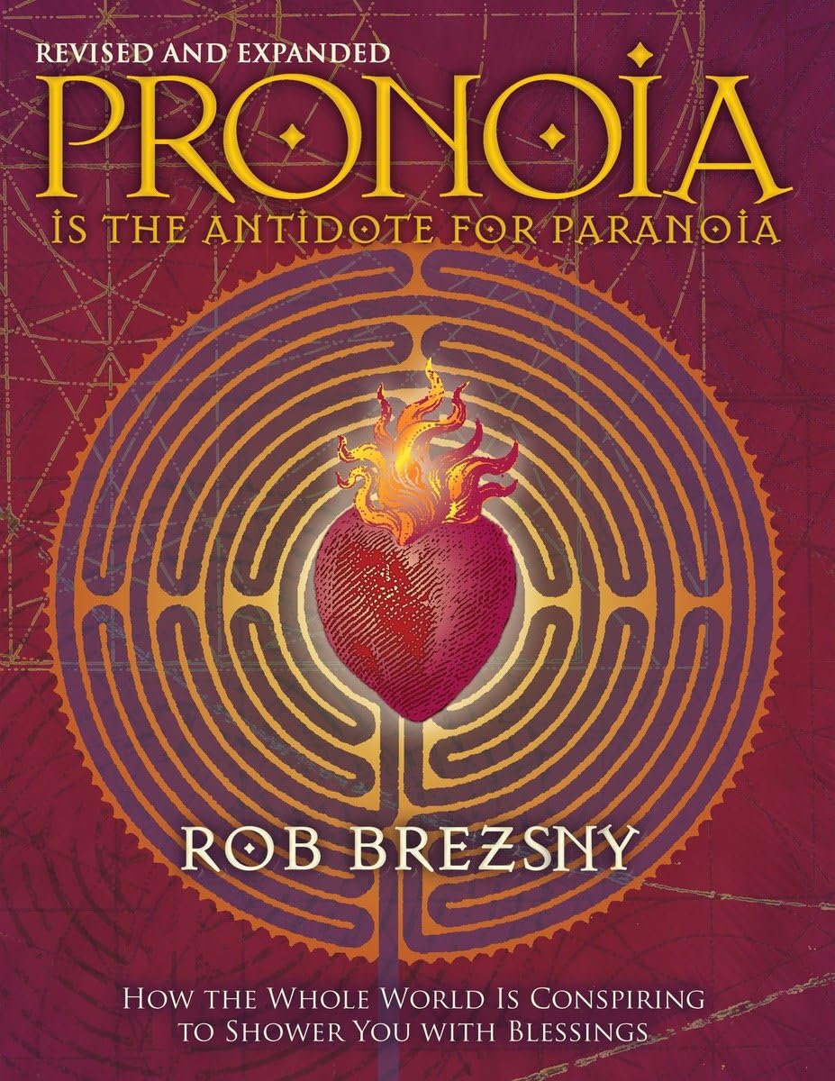 Pronoia Is the Antidote for Paranoia, Revised and Expanded: How the Whole World Is Conspiring to Shower You with Blessings (Revised, Expanded)