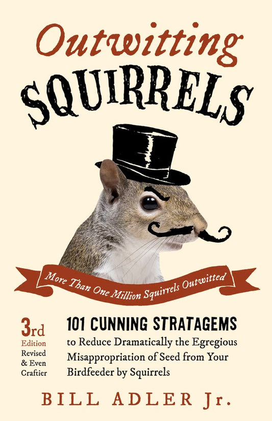 Outwitting Squirrels: 101 Cunning Stratagems to Reduce Dramatically the Egregious Misappropriation of Seed from Your Birdfeeder by Squirrels book cover