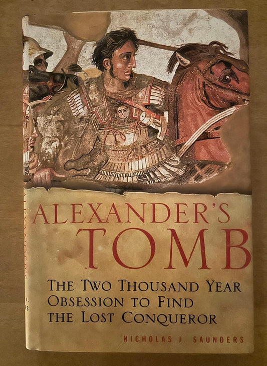 Alexander's Tomb: The Two-Thousand Year Obsession to Find the Lost Conquerer