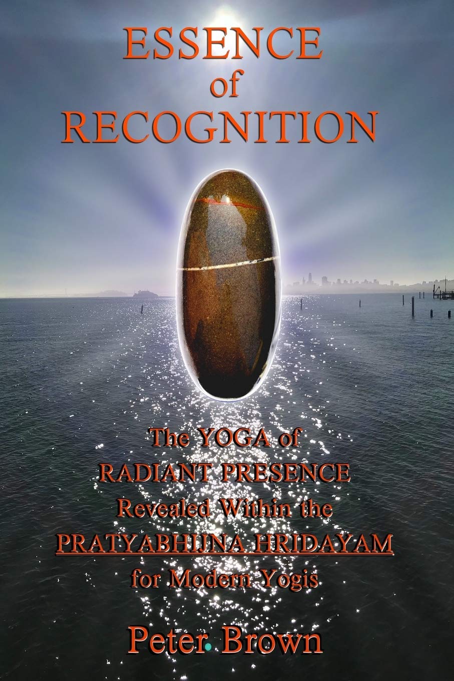 Essence of Recognition: The Yoga of Radiant Presence Revealed Within the PRATYABHIJNA HRIDAYAM for Modern Yogis book cover
