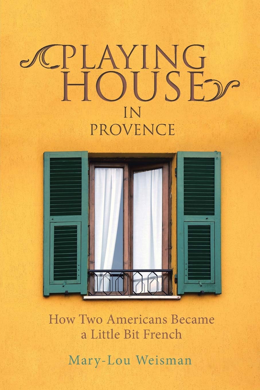 Playing House in Provence: How Two Americans Became a Little Bit French book cover