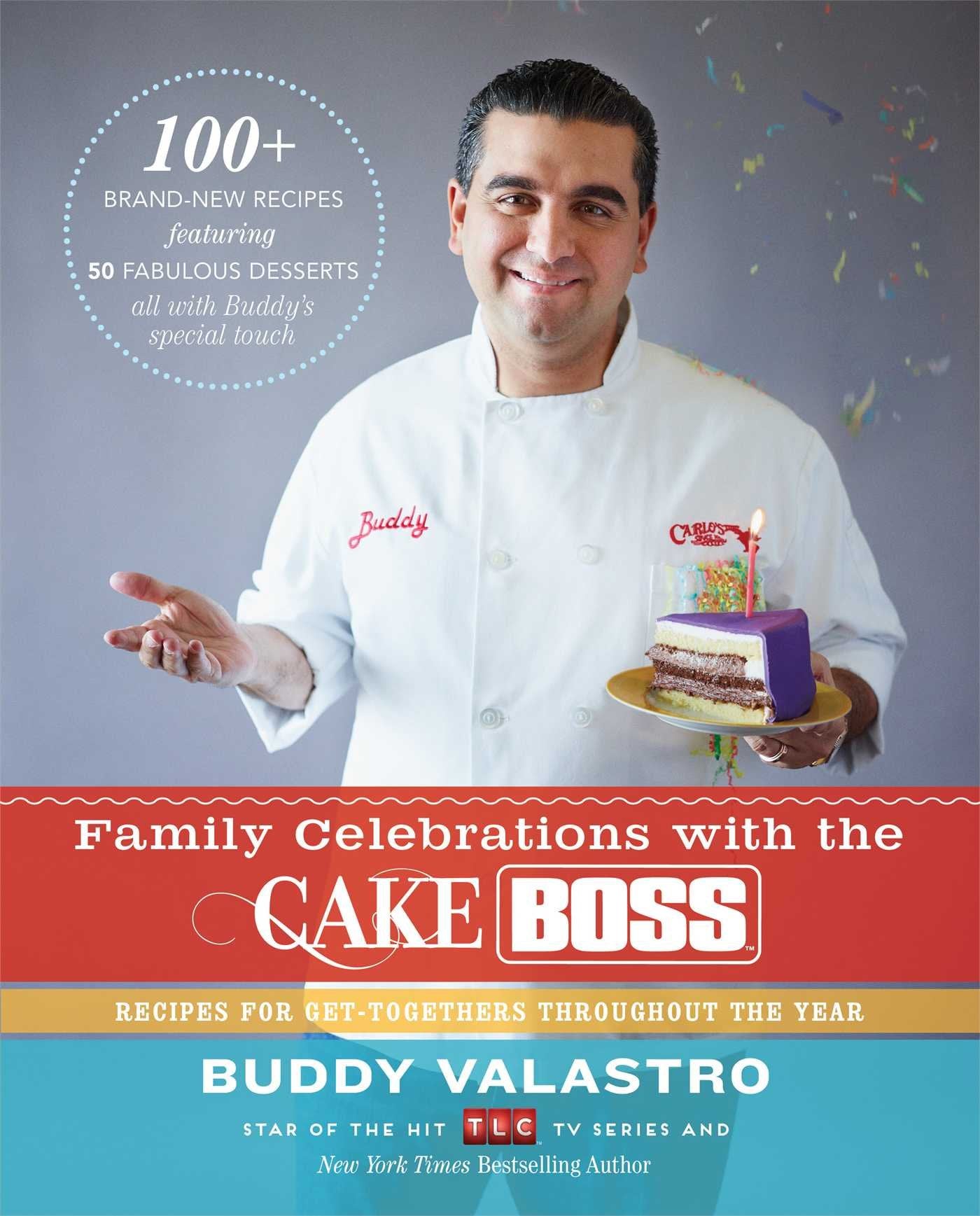 Family Celebrations with the Cake Boss: Recipes for Get-Togethers Throughout the Year book cover