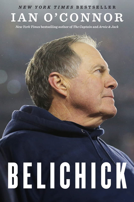 Belichick: The Making of the Greatest Football Coach of All Time book cover