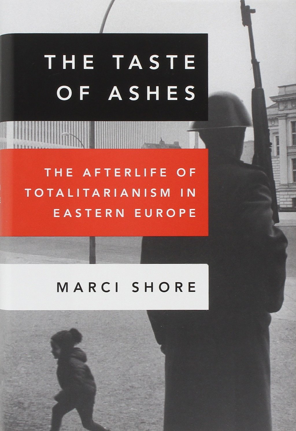 Taste of Ashes: The Afterlife of Totalitarianism in Eastern Europe book cover