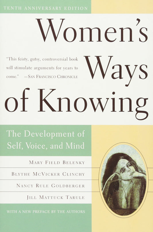 Women's Ways of Knowing (10th Anniversary Edition): The Development of Self, Voice, and Mind (Anniversary)