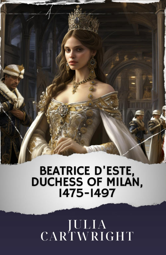 Beatrice d'Este, Duchess of Milan, 1475-1497: The Original Classic book cover