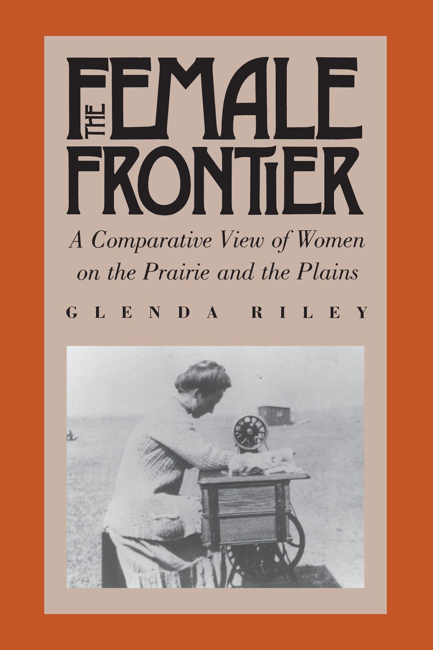 Female Frontier: A Comparative View of Women on the Prairie and the Plains