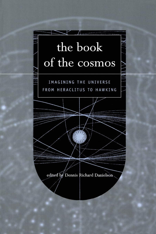 Book of the Cosmos: Imagining The Universe From Heraclitus To Hawking