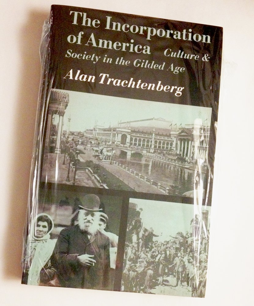 Incorporation of America: Culture and Society in the Gilded Age